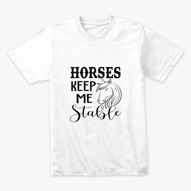 Horses keep me stable 