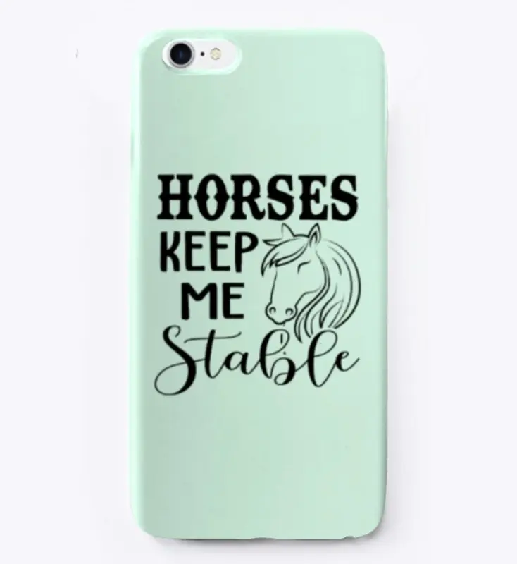 Horses keep me stable 